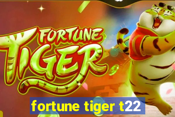 fortune tiger t22